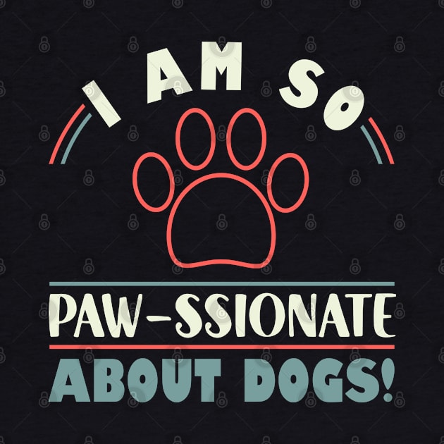 Funny Dogs I Am So Paw- ssionate About Dogs  Mom Dad by Caskara